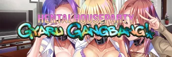 Hentai Houseparty: Gyaru Gangbang